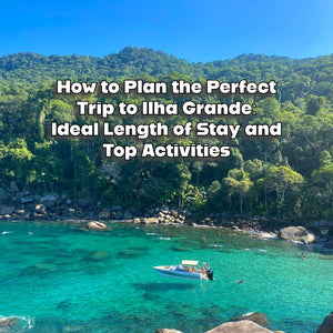 How to Plan the Perfect Trip to Ilha Grande: Ideal Length of Stay and Top Activities