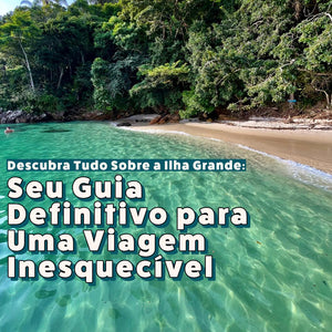 Descubra Tudo Sobre a Ilha Grande: Seu Guia Definitivo para Uma Viagem Inesquecíve