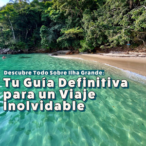 Descubre Todo Sobre Ilha Grande: Tu Guía Definitiva para un Viaje Inolvidable